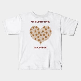 My Blood Type is Coffee. Kids T-Shirt